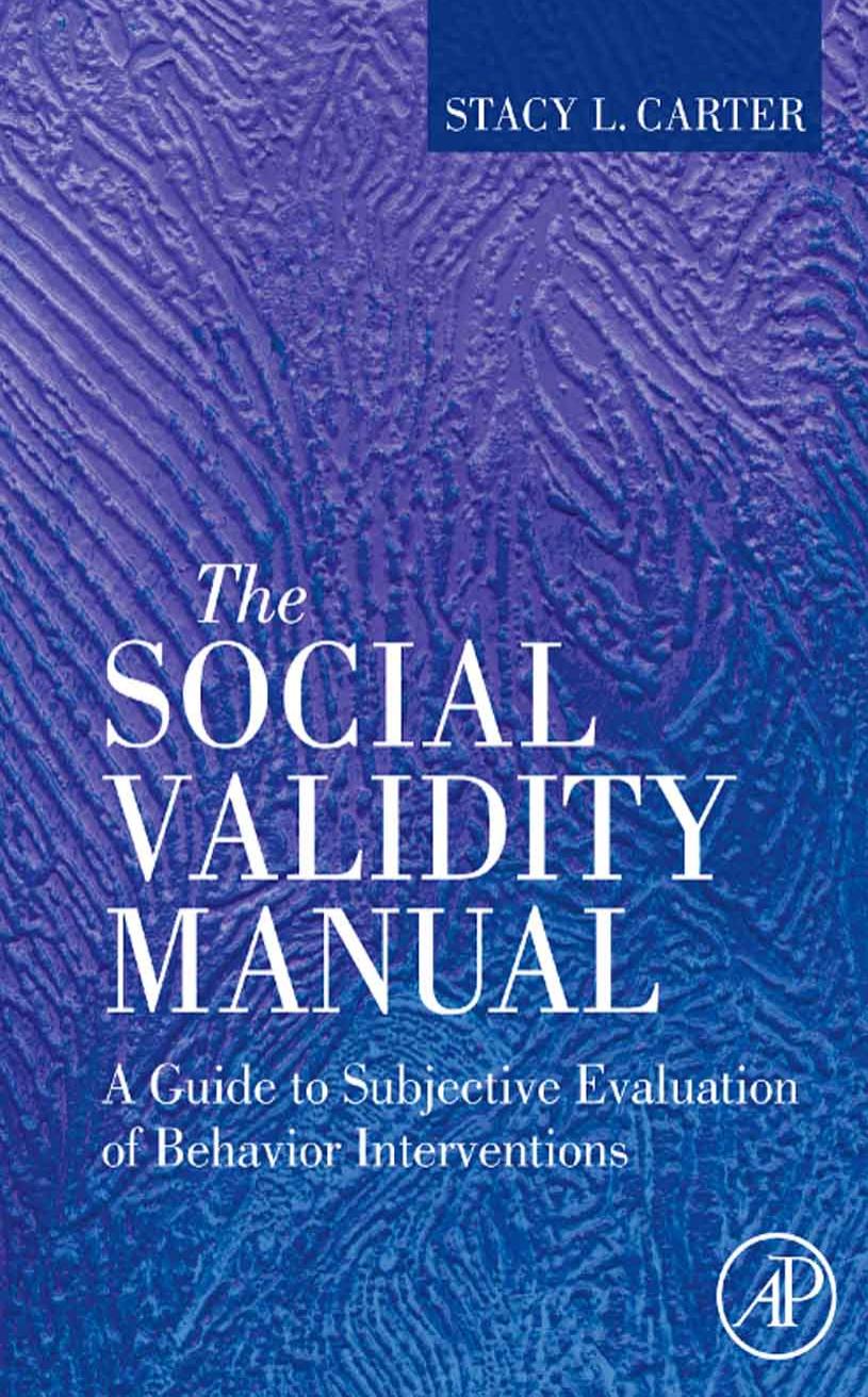 The Social Validity Manual: A Guide to Subjective Evaluation of Behavior Interventions by Stacy L. Carter