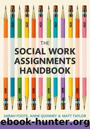 The Social Work Assignments Handbook by Sarah Foote Anne Quinney Matt Taylor