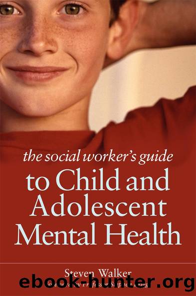 The Social Worker's Guide to Child and Adolescent Mental Health by Steven Walker