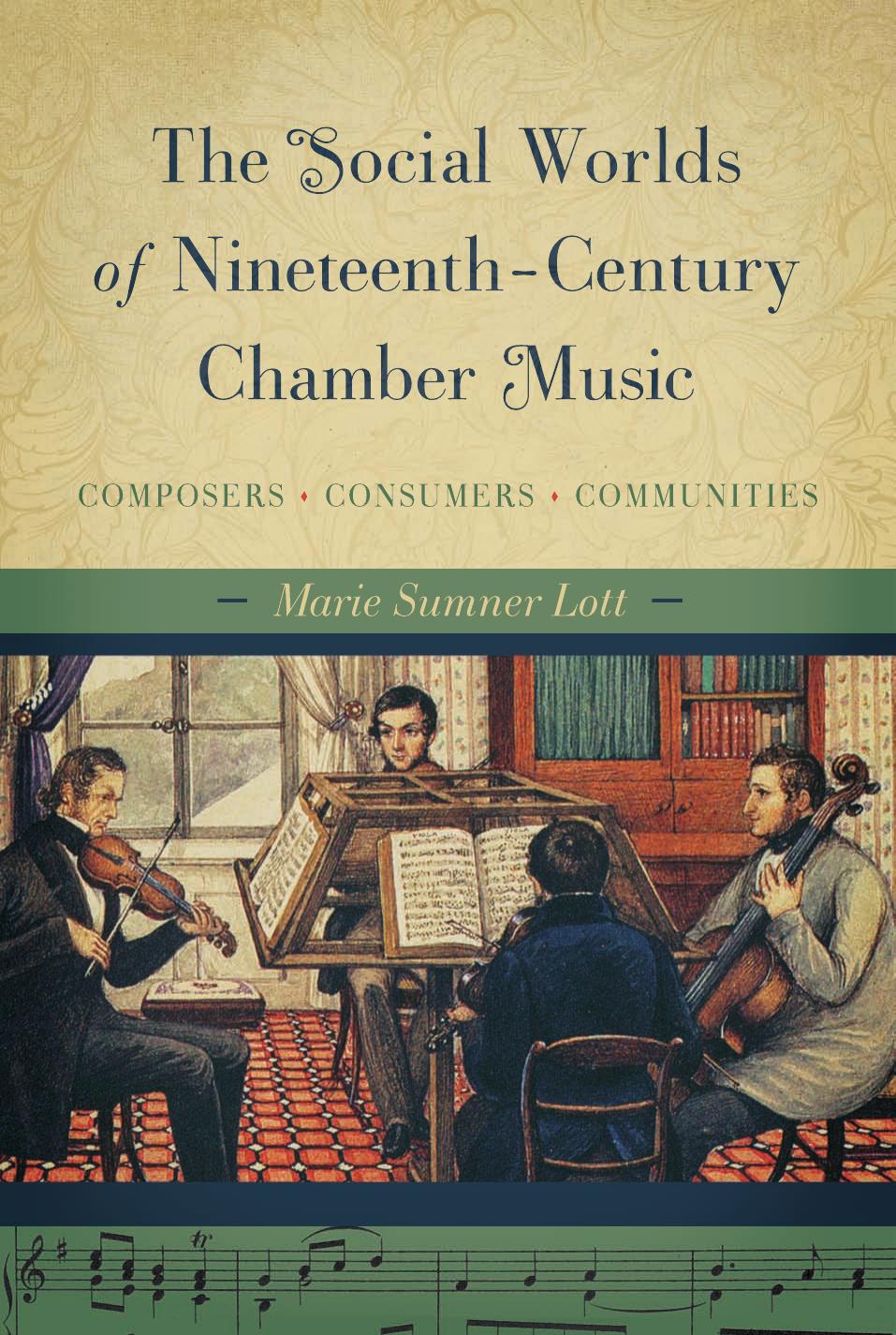 The Social Worlds of Nineteenth-Century Chamber Music: Composers, Consumers, Communities by Marie Sumner Lott