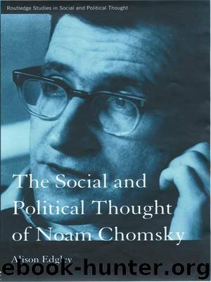 The Social and Political Thought of Noam Chomsky (Routledge Studies in Social and Political Thought, 24) by Alison Edgley