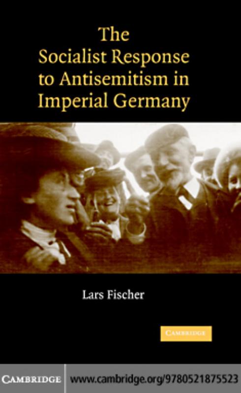The Socialist Response to Antisemitism in Imperial Germany by LARS FISCHER
