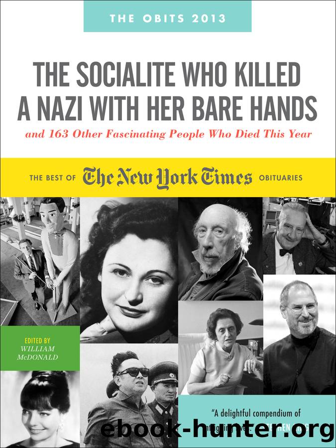 The Socialite Who Killed a Nazi with Her Bare Hands and 143 Other Fascinating People Who Died This Past Year by William McDonald