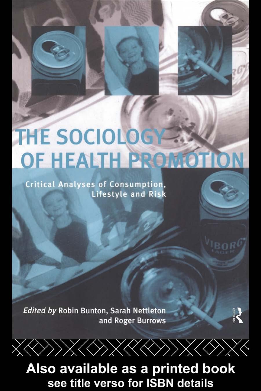 The Sociology of Health Promotion: Critical Analyses of Consumption, Lifestyle and Risk by Robin Bunton Roger Burrows Sarah Nettleton