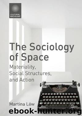 The Sociology of Space: Materiality, Social Structures, and Action (Cultural Sociology) by Martina Löw