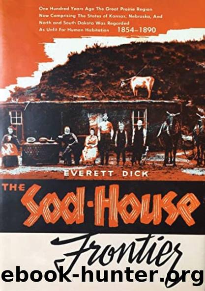 The Sod-house Frontier, 1854-1890: A Social History of The Northern Plains by Everett Newfon Dick