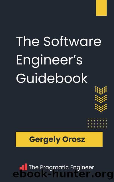 The Software Engineer's Guidebook: Navigating senior, tech lead, and staff engineer positions at tech companies and startups by Gergely Orosz