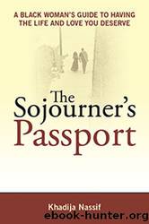 The Sojourner's Passport A Black Woman's Guide To Having The Life And Love You Deserve by Nassif Khadija