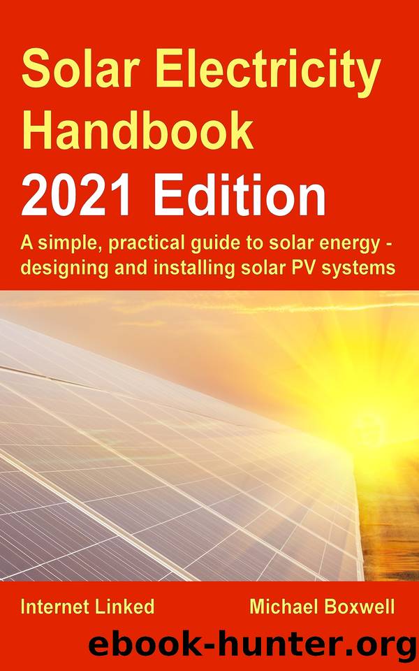 The Solar Electricity Handbook â 2021 Edition: A simple, practical guide to solar energy â designing and installing solar photovoltaic systems. by Boxwell Michael