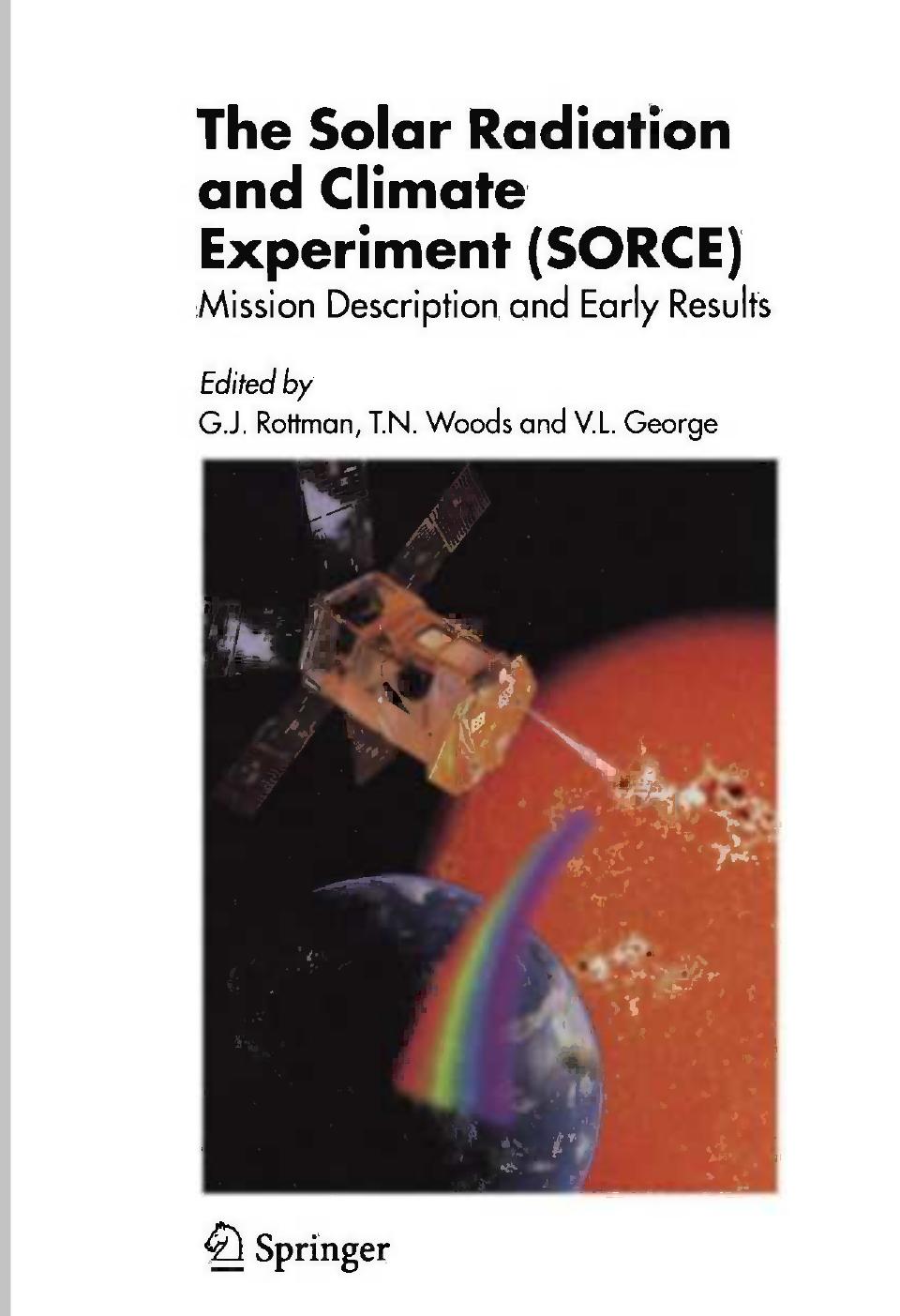 The Solar Radiation and Climate Experiment (SORCE): Mission Description and Early Results by Donald E. Anderson Robert F. Cahalan (auth.) G. Rottman T. Woods V. George (eds.)