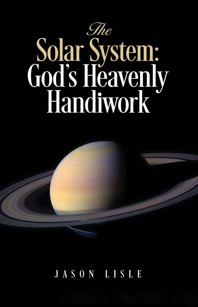 The Solar System: God's Heavenly Handiwork by Jason Lisle