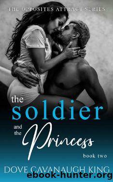 The Soldier and The Princess (The Opposites Attract Series Book 2) by Dove Cavanaugh King
