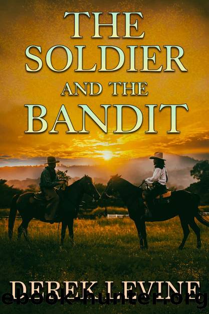 The Soldier and the Bandit: A Historical Western Adventure Novel by Derek Levine