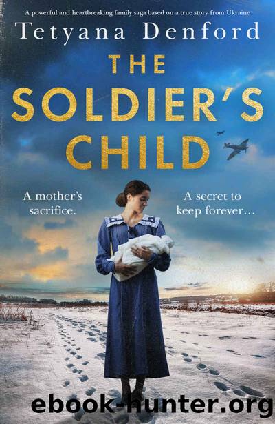 The Soldier's Child: A powerful and heartbreaking WW2 saga based on a true story by Tetyana Denford