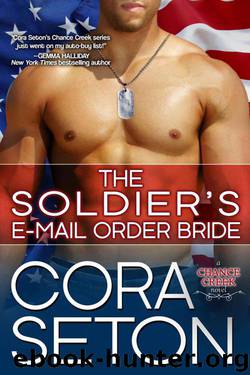 The Soldier's E-Mail Order Bride (Heroes of Chance Creek) by Seton Cora
