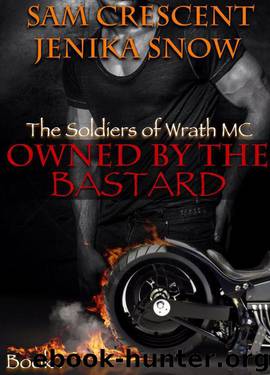 The Soldiers of Wrath MC 1 Owned by the Bastard by Jenika Snow & Sam Crescent