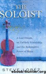 The Soloist: A Lost Dream, an Unlikely Friendship, and the Redemptive Power of Music by Steve Lopez