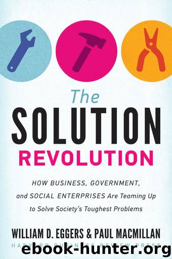 The Solution Revolution: How Business, Government, and Social Enterprises Are Teaming Up to Solve Society's Toughest Problems by William D. Eggers & Paul Macmillan