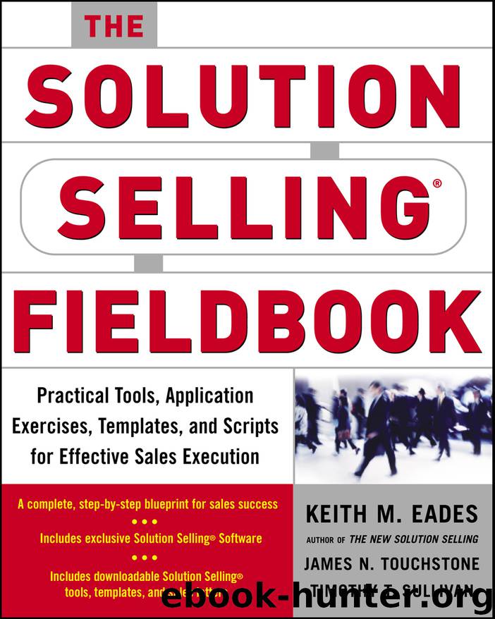 The Solution Selling Fieldbook by Keith M. Eades & James N. Touchstone & Timothy T. Sullivan