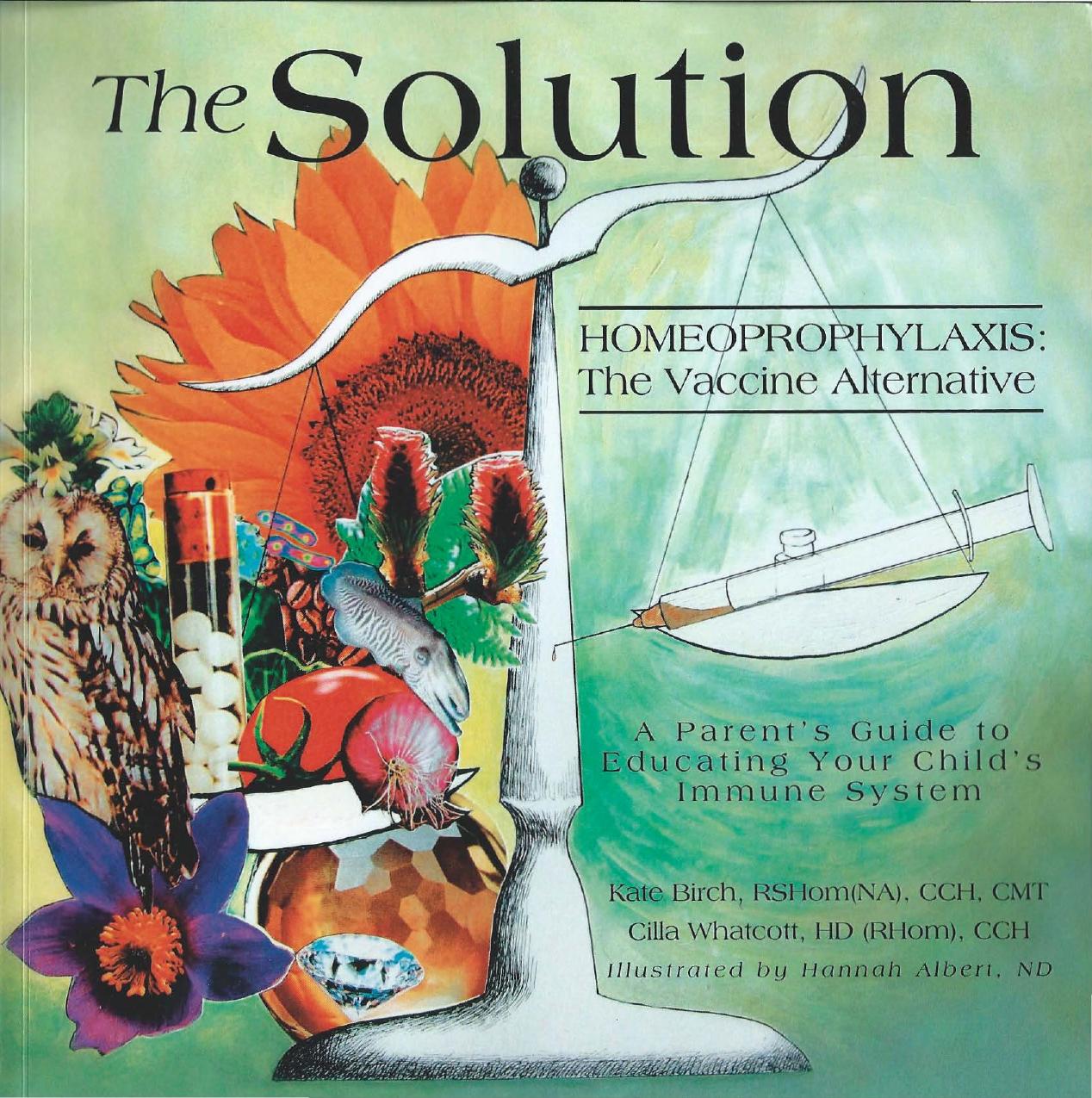The Solution: Homeoprophylaxis: the Vaccine Alternative by Kate Birch; Cilla Whatcott