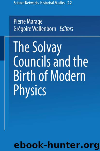 The Solvay Councils and the Birth of Modern Physics by Pierre Marage & Grégoire Wallenborn