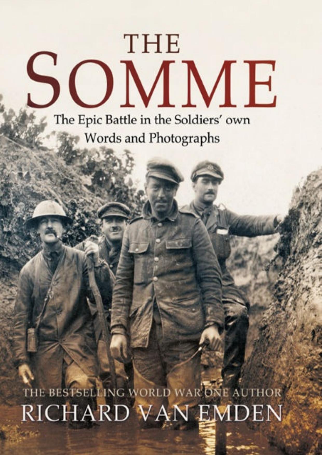 The Somme: The Epic Battle in the Soldiersâ own Words and Photographs by Richard Van Emden