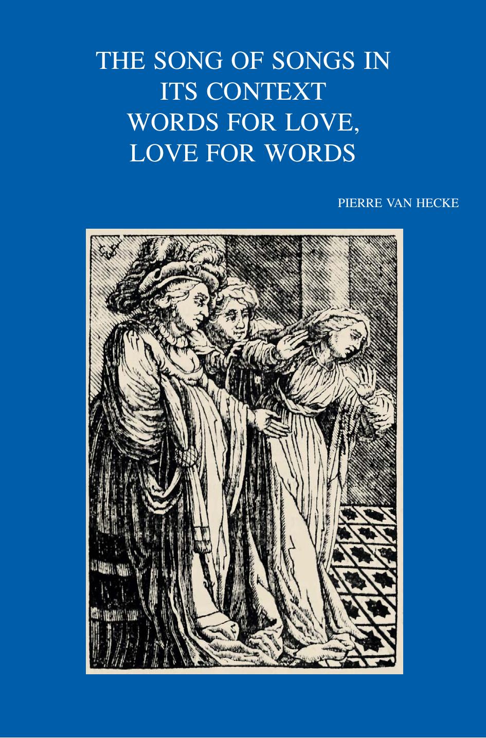 The Song of Songs in its Context. Words of Love, Love for Words by P. Van Hecke