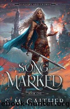 The Song of the Marked (Shadows and Crowns Book 1) by S.M. Gaither