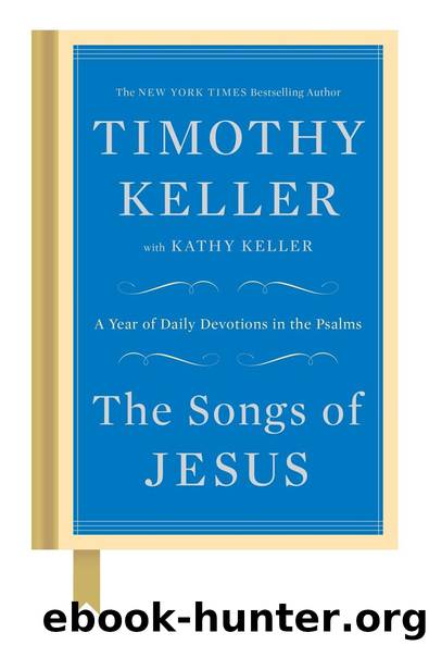 The Songs of Jesus: A Year of Daily Devotions in the Psalms by Timothy Keller & Kathy Keller