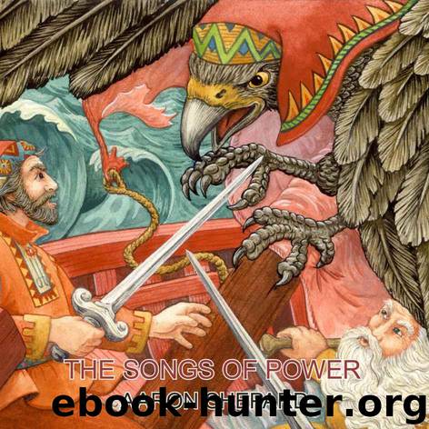 The Songs of Power: A Northern Tale of Magic, Retold from the Kalevala (Ancient Fantasy) by Aaron Shepard