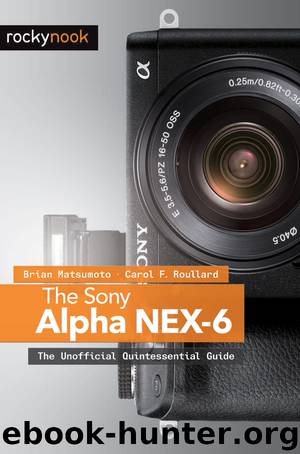 The Sony Alpha NEX-6 by Brian Matsumoto & Carol F. Roullard