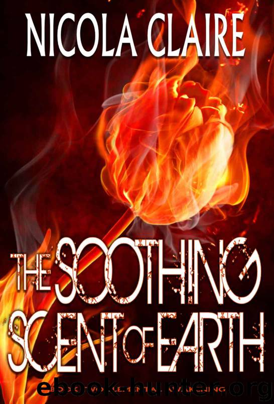 The Soothing Scent Of Earth (Elemental Awakening, Book 2) by Claire Nicola