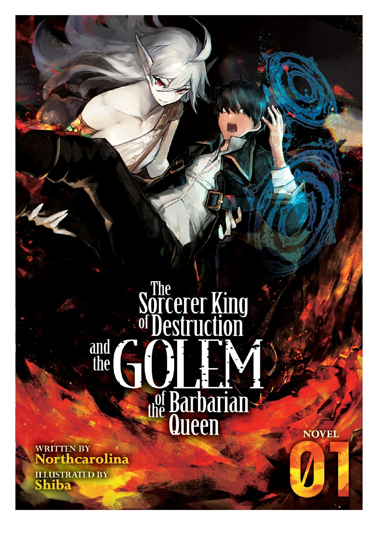 The Sorcerer King of Destruction and the Golem of the Barbarian Queen (Light Novel) Vol. 1 by Northcarolina