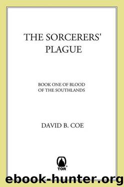 The Sorcerers' Plague: Book One of Blood of the Southlands by David B. Coe