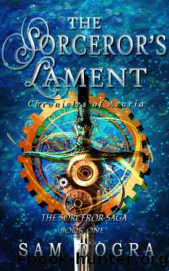 The Sorceror's Lament: Chronicles of Azaria (The Sorceror Saga Book 1) by Sam Dogra