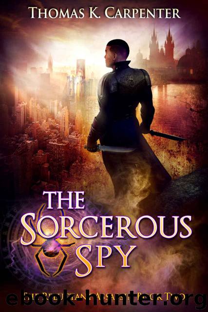 The Sorcerous Spy by Thomas K Carpenter
