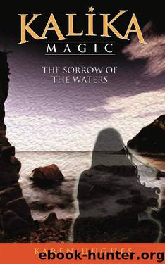 The Sorrow of the Waters (Kalika Magic Book 3) by Karen Hughes