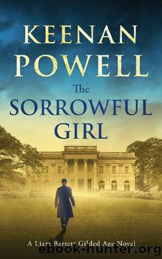 The Sorrowful Girl: A Liam Barrett Gilded Age Novel (Liam Barrett Gilded Age Novels Book 1) by Keenan Powell