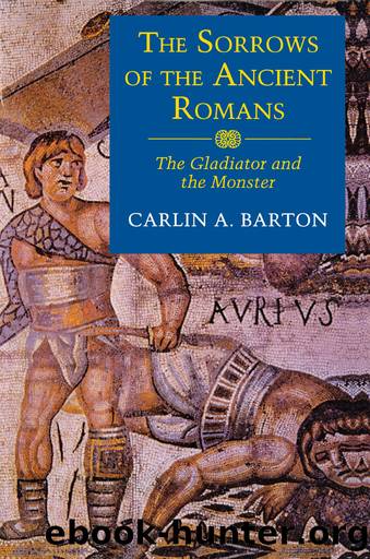The Sorrows of the Ancient Romans by Carlin A. Barton