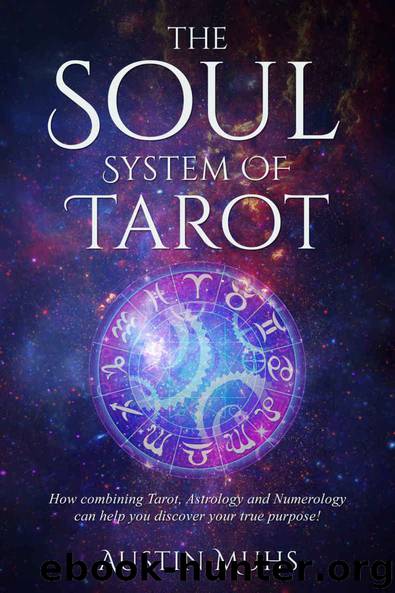 The Soul System of Tarot: How Combining Tarot, Astrology and Numerology Can Help You Discover Your True Purpose! by Muhs Austin