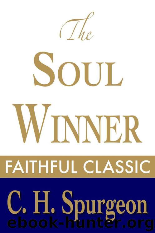 The Soul Winner: How to Lead Sinners to the Saviour (C. H. Spurgeon Collection) by Spurgeon Charles H