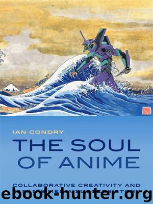 The Soul of Anime: Collaborative Creativity and Japan's Media Success Story (Experimental futures) by Condry Ian