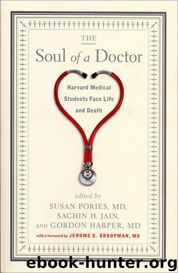The Soul of a Doctor: Harvard Medical Students Face Life and Death by Susan Pories & Sachin H. Jain & Gordon Harper