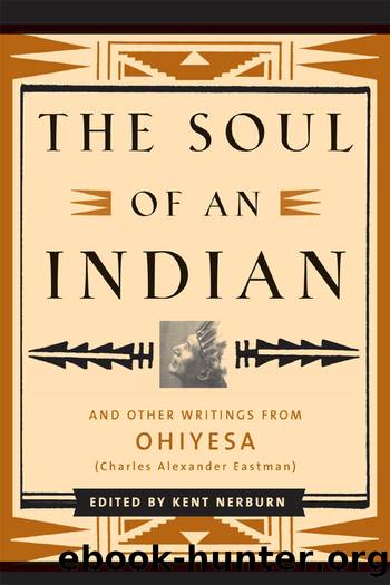 The Soul of an Indian and Other Writings from Ohiyesa by Kent Nerburn