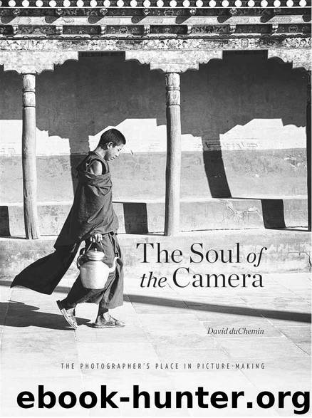The Soul of the Camera: The Photographer's Place in Picture-Making by duChemin David