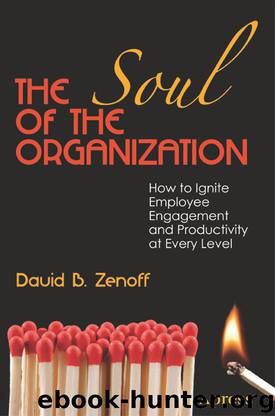 The Soul of the Organization: How to Ignite Employee Engagement and Productivity at Every Level by David B. Zenoff