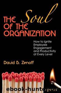 The Soul of the Organization: How to Ignite Employee Engagement and Productivity by Zenoff David B