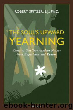 The Soul's Upward Yearning: Clues to Our Transcendent Nature From Experience and Reason (Happiness, Suffering, and Transcendence-Book 2) by Fr. Robert J. Spitzer