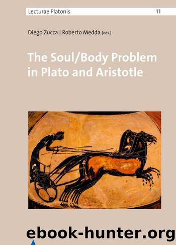 The Soul/Body Problem in Plato and Aristotle (Lecturae Platonis) by Diego Zucca (editor) Roberto Medda (editor)