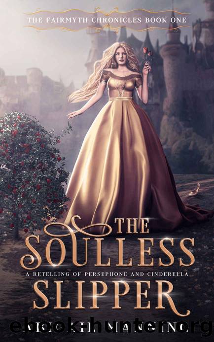 The Soulless Slipper: A Retelling of Persephone and Cinderella (The Fairmyth Chronicles Book 1) by Abigail Manning